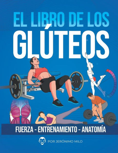 EL LIBRO DE LOS GLUTEOS: Fuerza entrenamiento anatomía