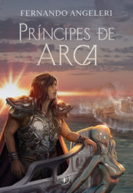 Title: Príncipes de Arca, Author: Fernando J. Angeleri