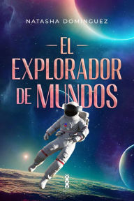 Title: El explorador de mundos, Author: Natasha Dominguez