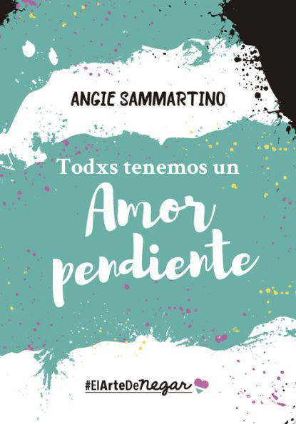 Todxs tenemos un amor pendiente: #ElArteDeNegar