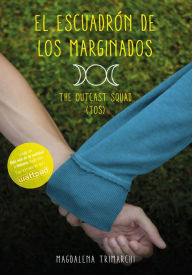 Title: El escuadrón de los marginados: The Outcast Squad (TOS), Author: Magdalena Trimarchi