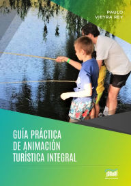 Title: Guía práctica de Animación Turística Integral, Author: Paulo Vieyra Rey