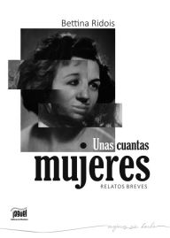 Title: Unas cuantas mujeres: Relatos breves, Author: Bettina Ridois