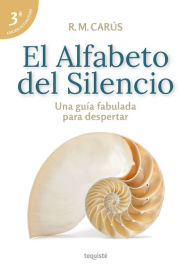 Title: El Alfabeto del Silencio: Una guía fabulada para despertar, Author: R. M. Carús