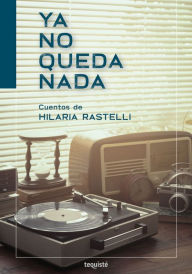 Title: Ya no queda nada, Author: Hilaria Rastelli