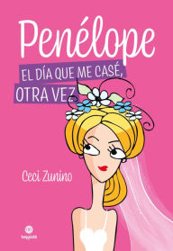 Title: Penélope: El día que me casé, otra vez, Author: María Cecilia Zunino