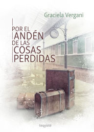 Title: Por el andén de las cosas perdidas, Author: Graciela Vergani