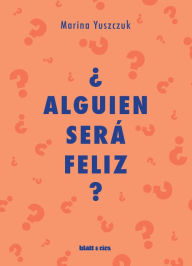 Title: ¿Alguien será feliz?, Author: Marina Yuszczuk