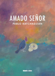 Title: Amado Señor, Author: Pablo Katchadjian