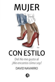 Title: Mujer con estilo: Del No me gusto a Me encanta cómo soy, Author: David Navarro Martínez