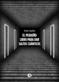 Title: El pequeño libro para dar saltos cuánticos, Author: Victor Camiño