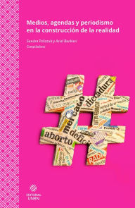 Title: Medios, agendas y periodismo en la construcción de la realidad, Author: Sandra Elizabeth Poliszuk
