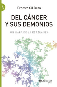 Title: Del cáncer y sus demonios: Un mapa de la esperanza, Author: Ernesto Gil Deza