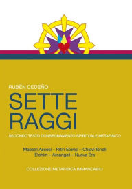 Title: Sette Raggi: Secondo Testo di Insegnamento Spirituale Metafisico, Author: Rubén Cedeño