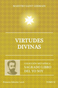 Title: Virtudes Divinas - Tomo II Sagrado libro del Yo Soy, Author: Saint Germain