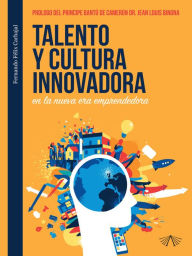 Title: Talento y cultura innovadora en la nueva era emprendedora, Author: Fernando Félix Carbajal