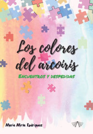 Title: Los colores del arcoiris: Encuentros y despedidas, Author: María Mirta Rodríguez