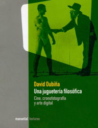 Title: Una juguetería filosófica: Cine, cronofotografía y arte digital, Author: David Oubiña