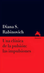 Title: Una clínica de la pulsión: las impulsiones, Author: Diana S. Rabinovich