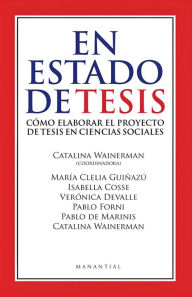 Title: En estado de tesis: Cómo elaborar el proyecto de tesis en ciencias sociales, Author: Catalina Wainerman