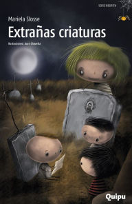 Title: Extrañas criaturas: Cuentoes espantosos para noche de brujas, campamentos y pijamadas, Author: Mariela Slosse