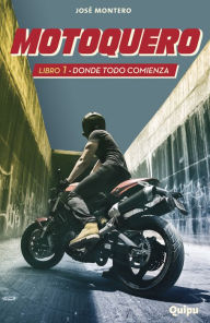 Title: Motoquero 1 - Donde todo comienza, Author: José Montero