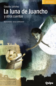 Title: La luna de Juancho y otros cuentos, Author: Claudia Sánchez