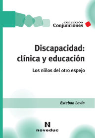 Title: Discapacidad: clínica y educación: Los niños del otro espejo, Author: Esteban Levin