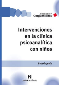 Title: Intervenciones en la clínica psicoanalítica con niños, Author: Beatriz Janin