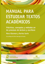 Title: Manual para estudiar textos académicos: Prácticas, conceptos y métodos en los procesos de lectura y escritura, Author: Mara Glozman