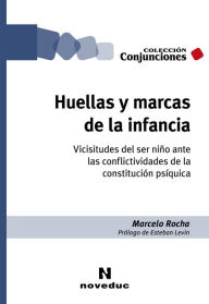 Title: Huellas y marcas de la infancia: Vicisitudes del ser niño ante las conflictividades de la constitución psíquica, Author: Marcelo Rocha