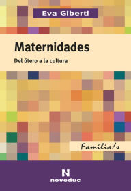 Title: Maternidades: Del útero a la cultura, Author: Eva Giberti