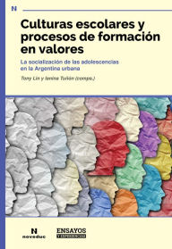 Title: Culturas escolares y procesos de formación en valores: La socialización de las adolescencias en la Argentina urbana, Author: Ianina Tuñón