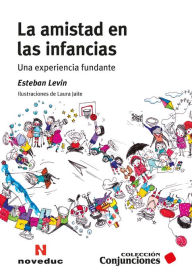 Title: La amistad en las infancias: Una experiencia fundante, Author: Esteban Levin