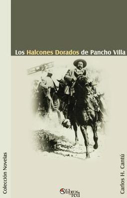 Los Halcones Dorados de Pancho Villa