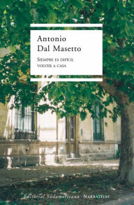Title: Siempre es difícil volver a casa, Author: Antonio Dal Masetto