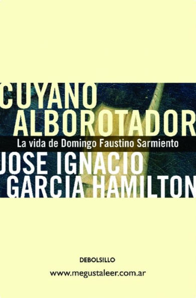 Cuyano alborotador: La vida de Domingo Faustino Sarmiento