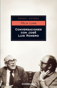 Title: Conversaciones con José Luis Romero, Author: Félix Luna