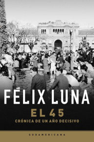 Title: El cuarenta y cinco, Author: Félix Luna