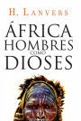 África. Hombres como dioses (Serie África)
