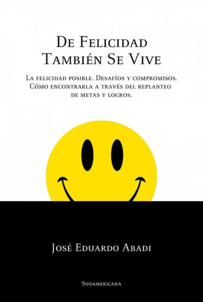 De felicidad también se vive: La felicidad posible. Desafíos y compromisos. Cómo encontrarla a través del replanteo de metas y logros