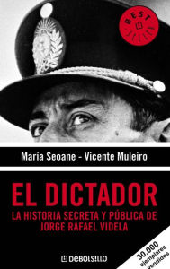 Title: El dictador: La historia secreta y pública de Jorge Rafael Videla, Author: María Seoane