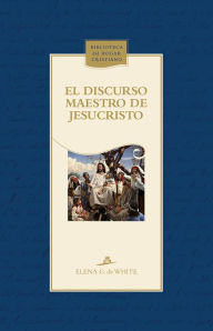 Title: El discurso maestro de Jesucristo, Author: Elena G. de White