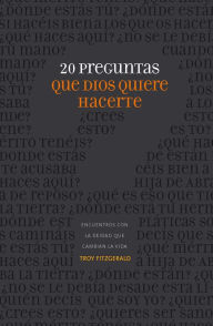 Title: 20 preguntas que Dios quiere hacerte: Encuentros con la Deidad que cambian la vida, Author: Troy Fitzgerald