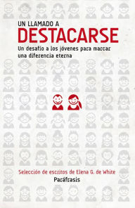 Title: Un llamado a destacarse: Un desafío a los jóvenes para marcar una diferencia eterna, Author: Elena G. de White