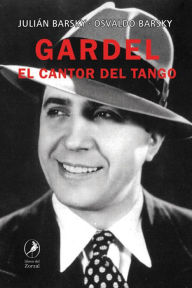 Title: Gardel: El cantor del tango, Author: Osvaldo Barsky