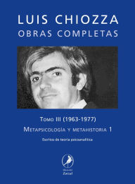 Title: Obras completas de Luis Chiozza Tomo III: Metapsicología y metahistoria 1, Author: Luis Chiozza