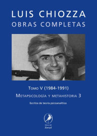 Title: Obras completas de Luis Chiozza Tomo V: Metapsicología y metahistoria 3, Author: Luis Chiozza