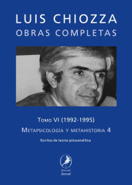 Title: Obras completas de Luis Chiozza Tomo VI: Metapsicología y metahistoria 4, Author: Luis Chiozza