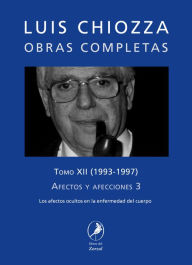 Title: Obras completas de Luis Chiozza Tomo XII: Afectos y afecciones 3, Author: Luis Chiozza